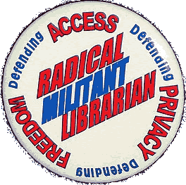 a button with text: radical militant librarian - defending access, defending privacy, defending freedom